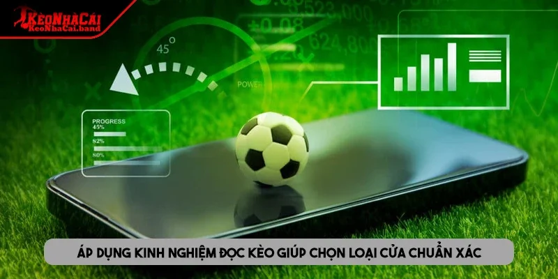 Áp dụng kinh nghiệm đọc kèo giúp chọn loại cửa chuẩn xác