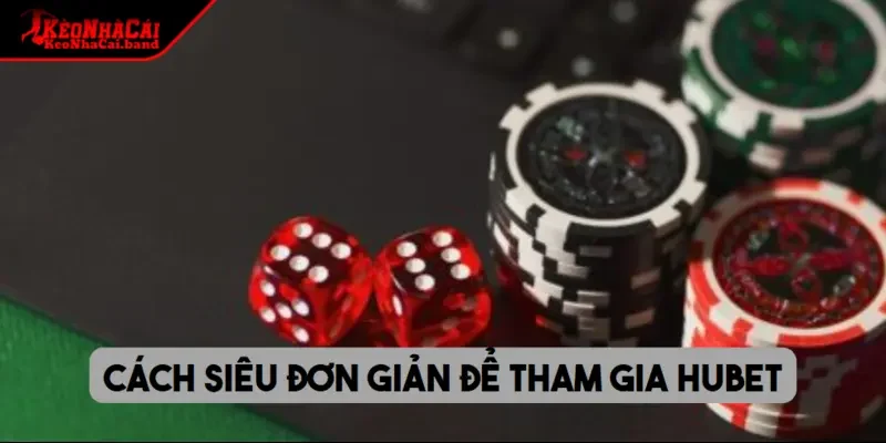 Cách siêu đơn giản để tham gia HUBET