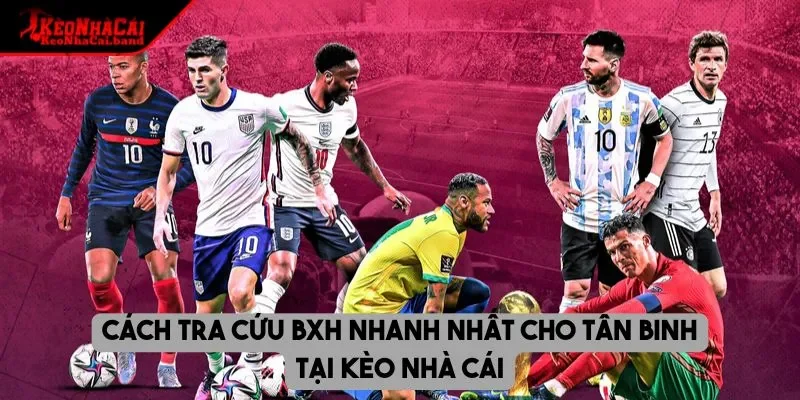 Cách tra cứu BXH nhanh nhất cho tân binh tại kèo nhà cái