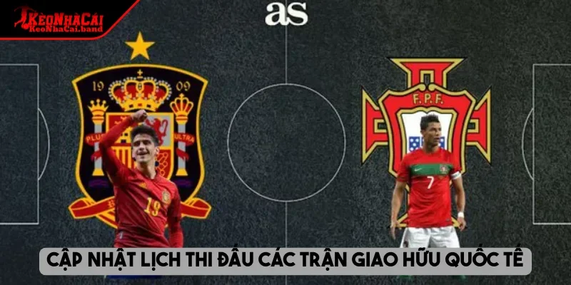 Cập nhật lịch thi đấu các trận giao hữu quốc tế