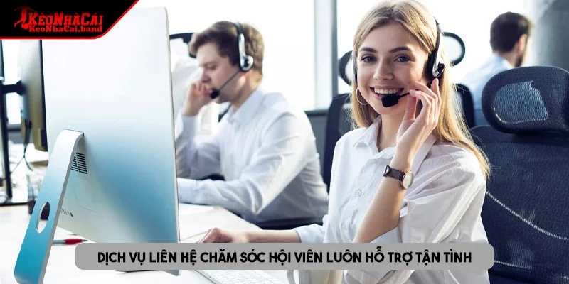 Dịch vụ liên hệ chăm sóc hội viên luôn hỗ trợ tận tình