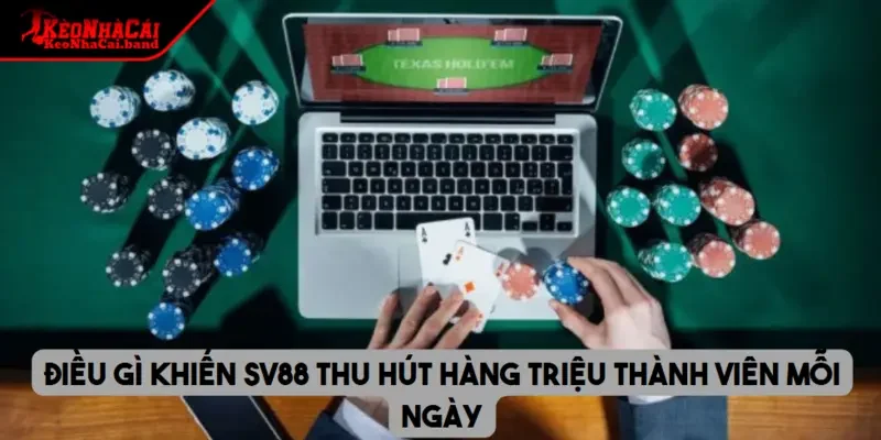 Điều gì khiến SV88 thu hút hàng triệu thành viên mỗi ngày