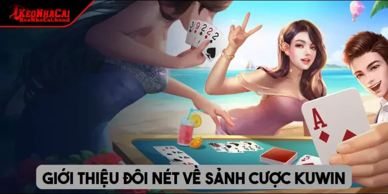 Giới thiệu đôi nét về sảnh cược KUWIN