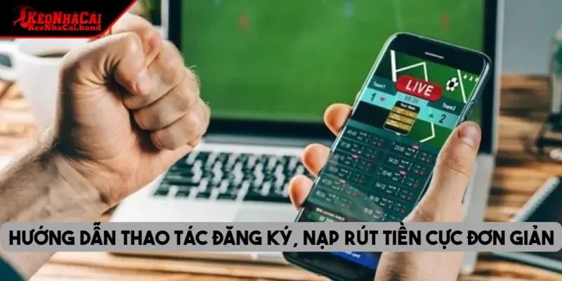 Hướng dẫn thao tác đăng ký, nạp rút tiền cực đơn giản