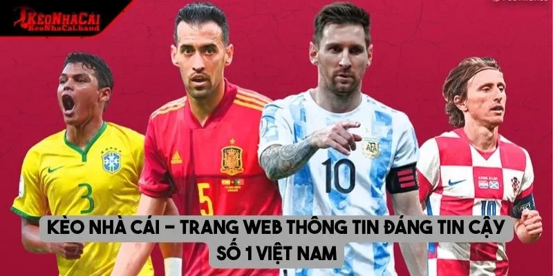 Kèo nhà cái - Trang web thông tin đáng tin cậy số 1 Việt Nam