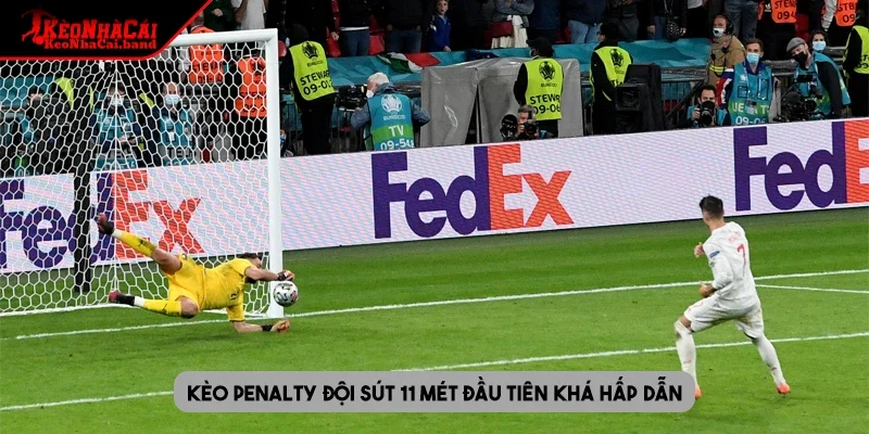 Kèo penalty đội sút 11 mét đầu tiên khá hấp dẫn