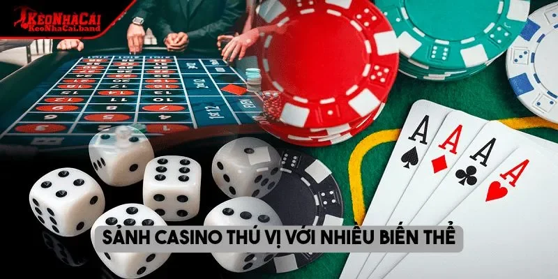Sảnh casino thú vị với nhiều biến thể