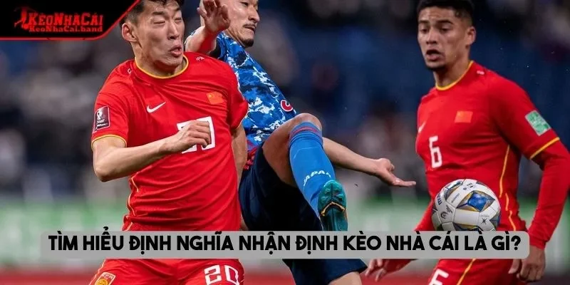Tìm hiểu định nghĩa nhận định kèo nhà cái là gì?